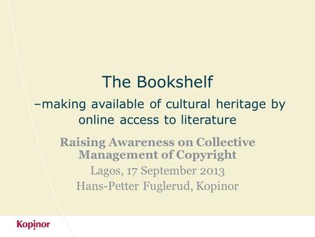 The Bookshelf –making available of cultural heritage by online access to literature Raising Awareness on Collective Management of Copyright Lagos, 17 September.