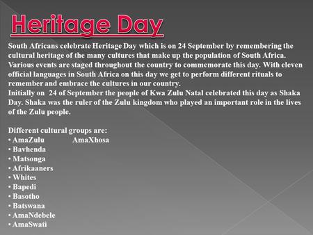 South Africans celebrate Heritage Day which is on 24 September by remembering the cultural heritage of the many cultures that make up the population of.