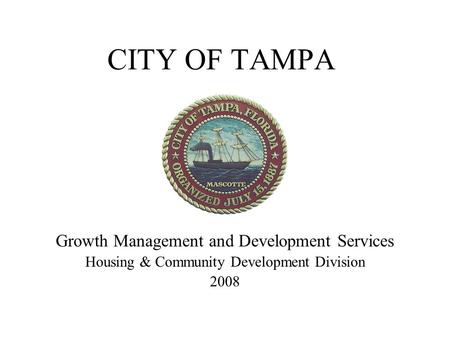 CITY OF TAMPA Growth Management and Development Services Housing & Community Development Division 2008.