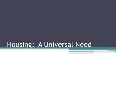 Housing: A Universal Need. BELLRINGER- Home What comes to mind? What is the purpose?