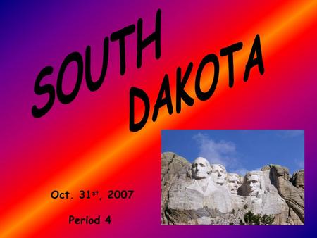 Oct. 31 st, 2007 Period 4. The South Dakota Flag features the state seal, surrounded by a golden blazing sun in a field of sky blue. Letters reading “South.