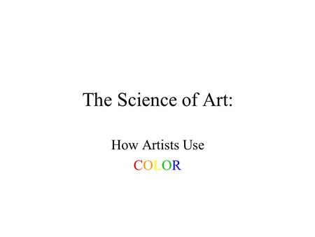 The Science of Art: How Artists Use COLOR.  Primary Colors Primary colors include red, yellow, and blue. They can be mixed to.
