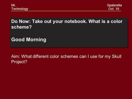 Do Now: Take out your notebook. What is a color scheme? Good Morning Do Now: Take out your notebook. What is a color scheme? Good Morning Aim: What different.