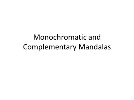 Monochromatic and Complementary Mandalas