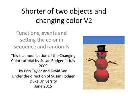 Shorter of two objects and changing color V2 Functions, events and setting the color in sequence and randomly This is a modification of the Changing Color.