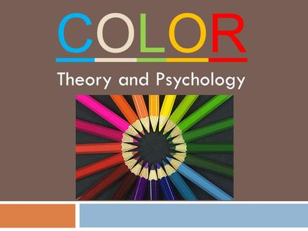 COLORCOLOR Theory and Psychology. Review- The Color Wheel  Primary colors – RED, YELLOW, BLUE  Secondary colors- GREEN, ORANGE, VIOLET  Tertiary colors-