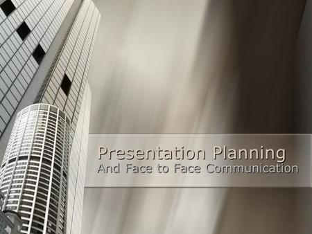 Presentation Planning And Face to Face Communication.