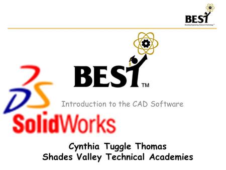 Introduction to the CAD Software Cynthia Tuggle Thomas Shades Valley Technical Academies.