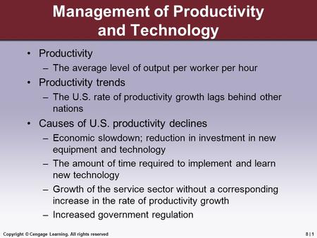 Copyright © Cengage Learning. All rights reserved Management of Productivity and Technology Productivity –The average level of output per worker per hour.