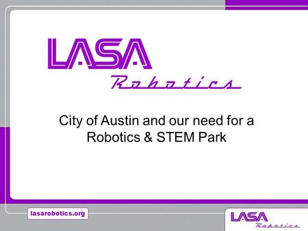 Lasarobotics.org City of Austin and our need for a Robotics & STEM Park.