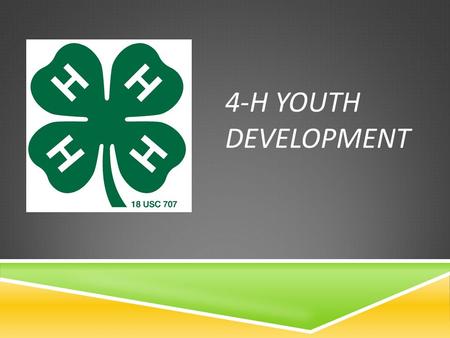 4-H YOUTH DEVELOPMENT. ABOUT 4-H  4-H is a world-wide youth development program  Provides  Opportunities for young people  To learn leadership skills.