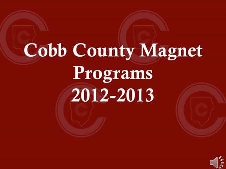 Cobb County Magnet Programs 2012-2013 What is a Magnet Program? Attracts High Achieving Students from Across the County Requires Competitive Application.