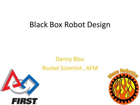 Black Box Robot Design Danny Blau Rocket Scientist, AFM.