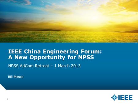 12-CRS-0106 12/12 IEEE China Engineering Forum: A New Opportunity for NPSS NPSS AdCom Retreat – 1 March 2013 Bill Moses 1.