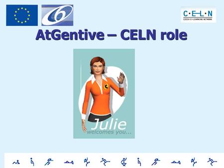 AtGentive – CELN role. CELN Tasks Project web page (WP6) Pilot project at schools (WP5) Assessment & Consolidation (WP6) Exploitation plan (WP6)