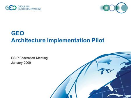 GEO Architecture Implementation Pilot ESIP Federation Meeting January 2009.