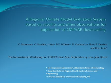 C. Mattmann 1, C. Goodale 1, J. Kim 2, D.E. Waliser 1,2, D. Crichton 1, A. Hart 1, P. Zimdars 1 and Peter Lean* The International Workshop on CORDEX-East.