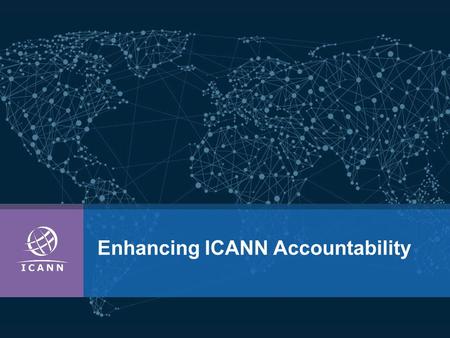 Enhancing ICANN Accountability. | 2 CCWG-Accountability Scope  During discussions around the IANA functions stewardship transition the community raised.