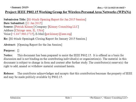 Doc.: Submission, Slide 1 Project: IEEE P802.15 Working Group for Wireless Personal Area Networks (WPANs) Submission Title: [IG 6tisch Opening Report for.
