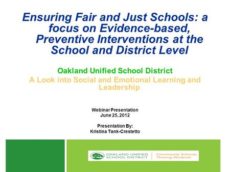 Ensuring Fair and Just Schools: a focus on Evidence-based, Preventive Interventions at the School and District Level Oakland Unified School District A.