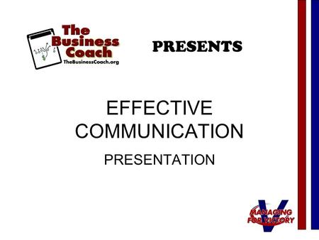 EFFECTIVE COMMUNICATION PRESENTATION PRESENTS. COMMUNICATE Meet the objective of the PRESENTATION.
