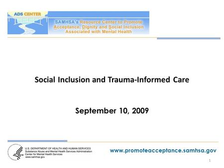1 www.promoteacceptance.samhsa.gov Social Inclusion and Trauma-Informed Care September 10, 2009.