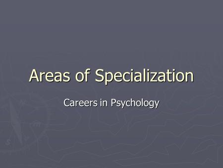 Areas of Specialization Careers in Psychology. Clinical Psychologists ► Largest group ► Treat psychological problems  anxiety, depression, schizophrenia.