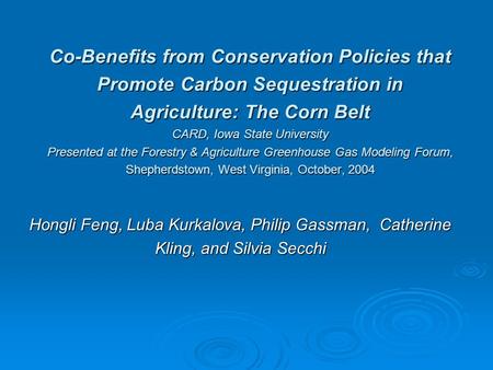 Co-Benefits from Conservation Policies that Promote Carbon Sequestration in Agriculture: The Corn Belt CARD, Iowa State University Presented at the Forestry.