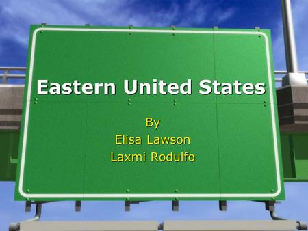 Eastern United States By Elisa Lawson Laxmi Rodulfo.