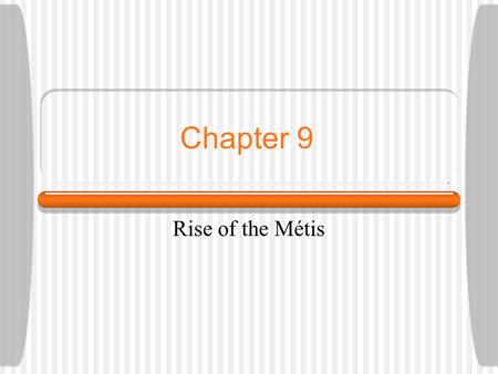 Chapter 9 Rise of the Métis.