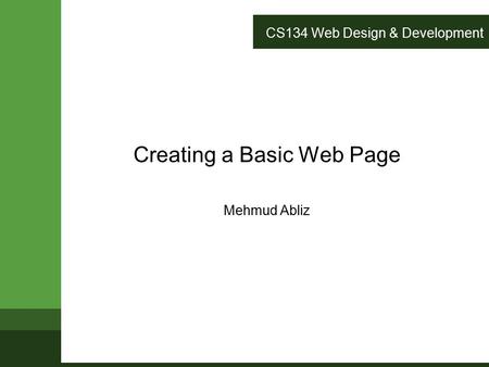 CS134 Web Design & Development Creating a Basic Web Page Mehmud Abliz.