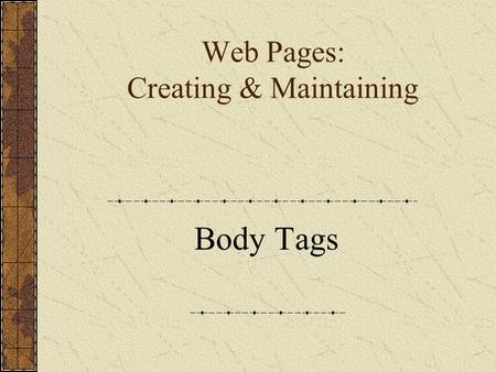 Web Pages: Creating & Maintaining Body Tags. There have been several versions of HTML since its inception. VersionYear HTML1991 HTML 2.01995 HTML 3.21997.