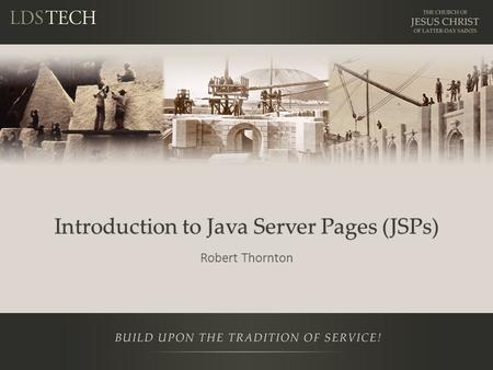 Introduction to Java Server Pages (JSPs) Robert Thornton.