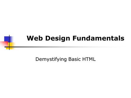 Web Design Fundamentals Demystifying Basic HTML. 2 After completing this lesson, you will be able to: Understand the basics of HTML coding. Use HTML tags.