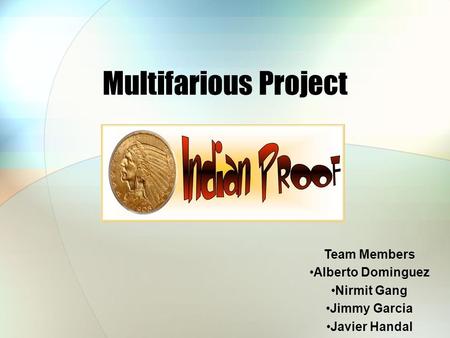 Multifarious Project Team Members Alberto Dominguez Nirmit Gang Jimmy Garcia Javier Handal.