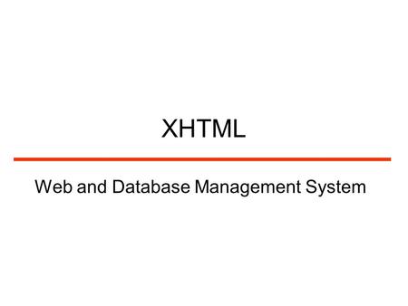 XHTML Web and Database Management System. HTML’s History HTML was initially defined by Tim-Berners-Lee in 1990 at CERN (European Organization for Nuclear.