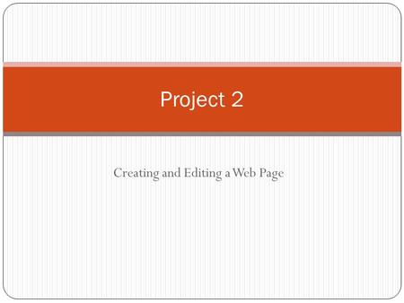 Creating and Editing a Web Page Project 2. Project Objectives Project 2: Creating and Editing a Web Page 2 Identify elements of a Web page Start Notepad.