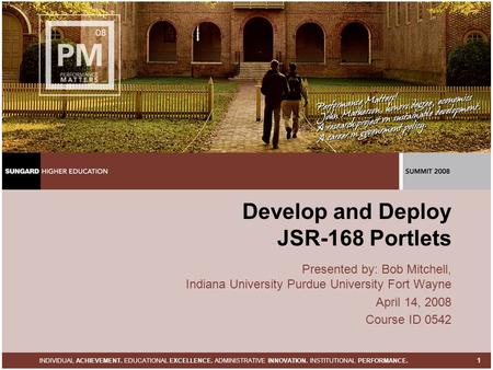 INDIVIDUAL ACHIEVEMENT. EDUCATIONAL EXCELLENCE. ADMINISTRATIVE INNOVATION. INSTITUTIONAL PERFORMANCE. 1 Develop and Deploy JSR-168 Portlets Presented by: