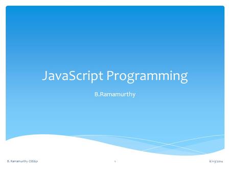 JavaScript Programming B.Ramamurthy 6/113/2014B. Ramamurthy CSE6511.
