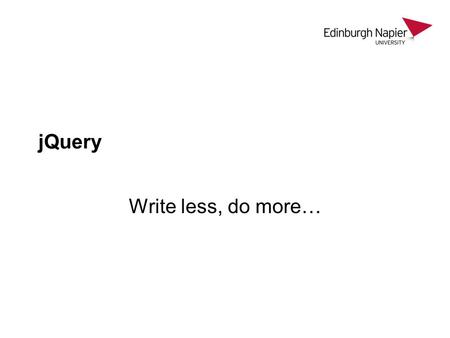 JQuery Write less, do more…. Lecture Plan jQuery – what and why The ready function Creating Content Changing Elements Applying CSS Applying functions.