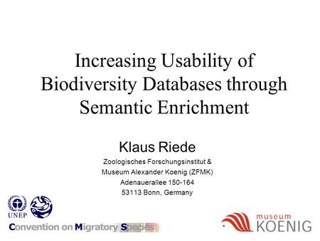 Increasing Usability of Biodiversity Databases through Semantic Enrichment Klaus Riede Zoologisches Forschungsinstitut & Museum Alexander Koenig (ZFMK)