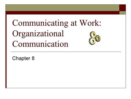 Communicating at Work: Organizational Communication