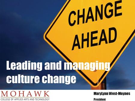 MaryLynn West-Moynes President Leading and managing culture change.