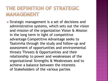  Strategic management is a set of decisions and administrative systems, which sets out the vision and mission of the organization Vision & Mission in.