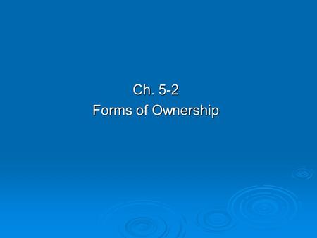 Ch. 5-2 Forms of Ownership.