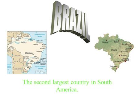 The second largest country in South America.. The Brazilian Landscape is full of trees and it has a tropic climate. It is also a country that you could.