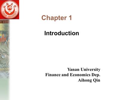 Chapter 1 Introduction Yanan University Finance and Economics Dep. Aihong Qin.