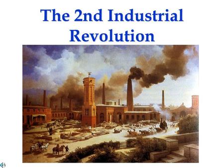 The 2nd Industrial Revolution When? Late 1800sLate 1800s Late 1700s = 1 st Industrial RevolutionLate 1700s = 1 st Industrial Revolution.