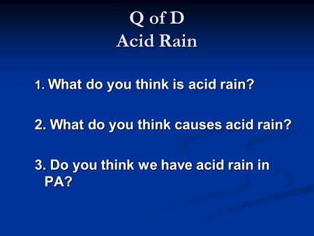 Q of D Acid Rain 2. What do you think causes acid rain?