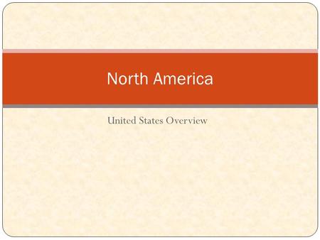 United States Overview North America. United States of America 38.8833° N, 77.0167° W.
